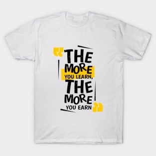 The More You Learn, The More You Earn T-Shirt